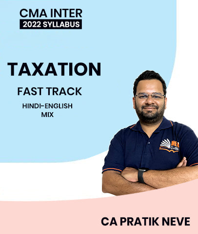 CMA Inter 2022 Syllabus Taxation Fast Track By CA Pratik Neve - bestcmaclasses