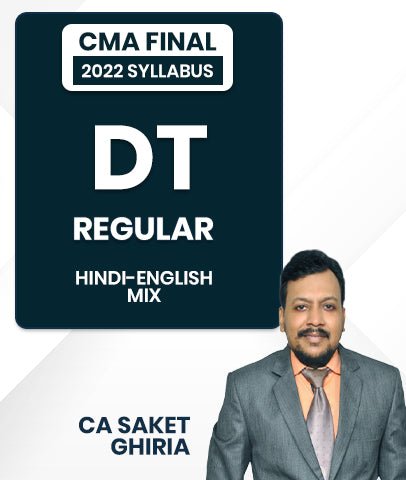 CMA Final 2022 Syllabus Direct Tax (DT) Regular Batch By CA Saket Ghiria - Best CMA Classes