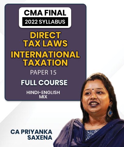 CMA Final DIRECT TAX LAWS AND INTERNATIONAL TAXATION Paper 15 2022 Syllabus Full Course By CA Priyanka Saxena - Best CMA Classes