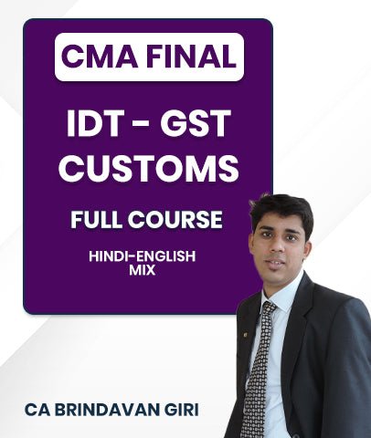 CMA Final IDT - GST and Customs Full Course By CA Brindavan Giri - Best CMA Classes