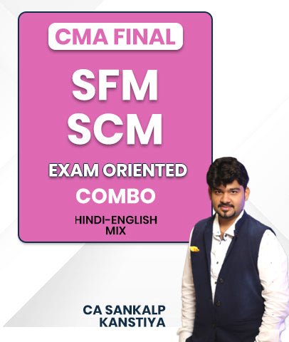 CMA Final SFM and SCM Exam Oriented Combo By CA Sankalp Kanstiya - Best CMA Classes