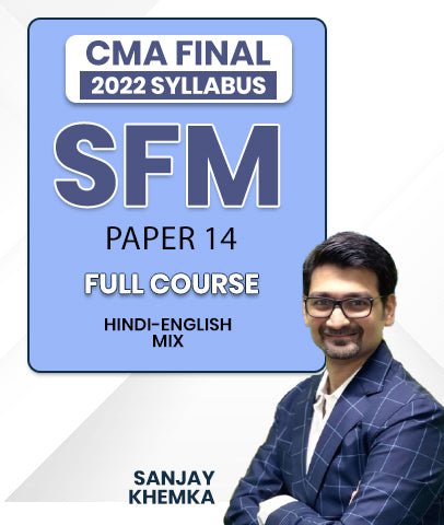 CMA Final SFM Paper 14 2022 Syllabus Full Course Video Lectures By Sanjay Khemka - Best CMA Classes