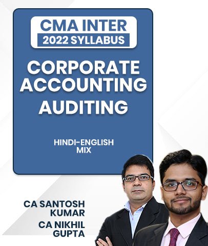 CMA Inter 2022 Syllabus Corporate Accounting and Auditing By CA Santosh Kumar CA Nikhil Gupta - Best CMA Classes