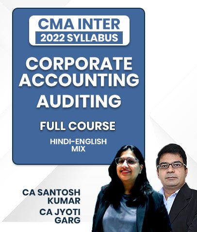 CMA Inter 2022 Syllabus Corporate Accounting and Auditing Full Course By CA Santosh Kumar and CA Jyoti Garg - Best CMA Classes