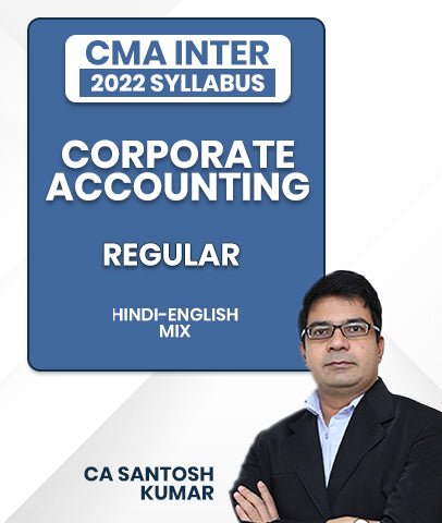 CMA Inter 2022 Syllabus Corporate Accounting Regular Lectures By CA Santosh Kumar - Best CMA Classes