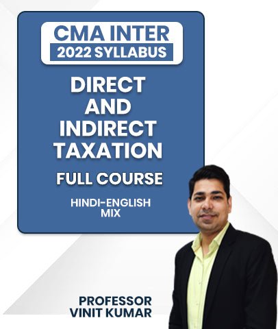 CMA Inter 2022 Syllabus Direct & Indirect Taxation Full Course By Professor Vinit Kumar - Best CMA Classes