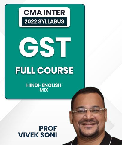 CMA Inter 2022 Syllabus GST Full Course Video Lectures By Prof Vivek Soni - Best CMA Classes