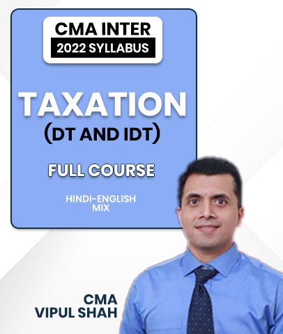 CMA Inter 2022 Syllabus Taxation (DT and IDT) Full Course By CMA Vipul Shah - Best CMA Classes
