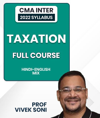 CMA Inter 2022 Syllabus Taxation Full Course Video Lectures By Prof Vivek Soni - Best CMA Classes