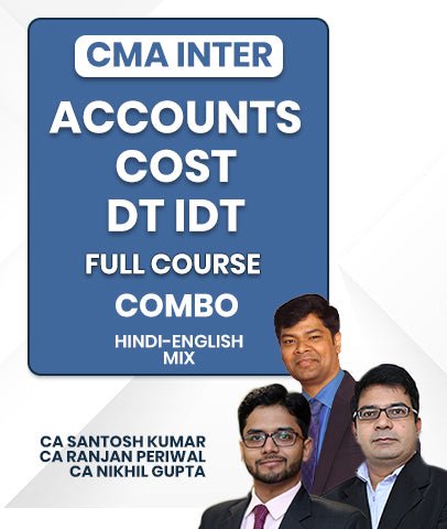 CMA Inter Accounts, Cost and DT IDT Full Course Combo By CA Santosh Kumar, CA Ranjan Periwal and CA Nikhil Gupta - Best CMA Classes