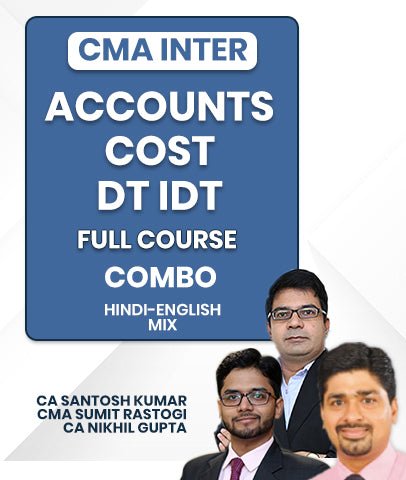 CMA Inter Accounts, Cost and DT IDT Full Course Combo By CA Santosh Kumar, CMA Sumit Rastogi , CA Nikhil Gupta - Best CMA Classes
