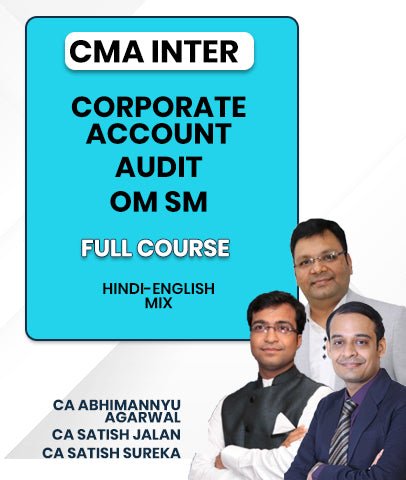 CMA Inter Corporate Account, Audit and OM SM Full Course By CA Abhimannyu Agarwal, CA Satish Jalan and CA Satish Sureka - Best CMA Classes