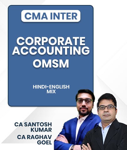 CMA Inter Corporate Accounting and OMSM By CA Santosh Kumar and CA Raghav Goel - Best CMA Classes