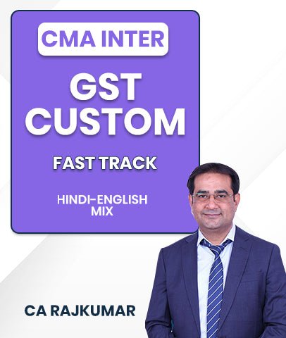 CMA Inter GST And Custom Fast Track By CA Rajkumar - Best CMA Classes